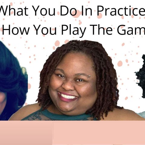 Episode 5: How You Practice is How You Play the Game