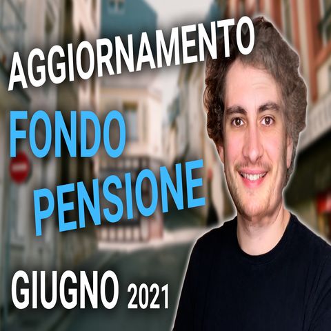 Fondo Pensione | Rendimenti e composizione (Update 1H 2021)