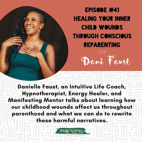 41. Healing Your Inner Child Wounds Through Conscious Reparenting with Danielle Faust