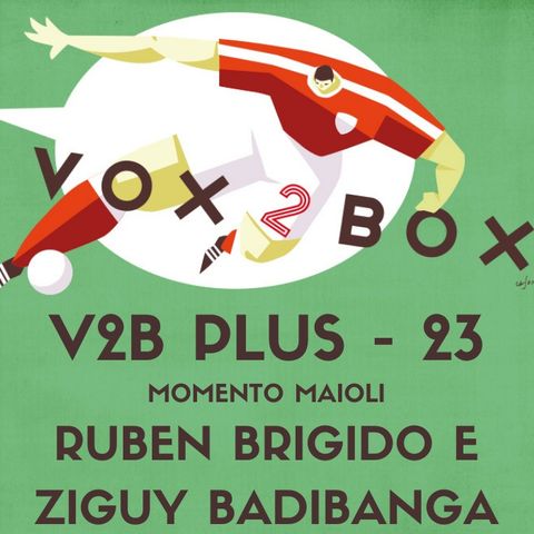 Vox2Box PLUS (23) - Momento Maioli: Ruben Brigido e Ziguy Badibanga