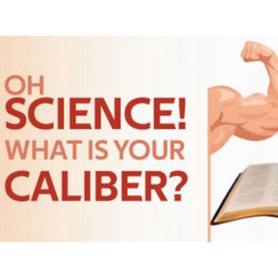 OH SCIENCE! WHAT IS YOUR CALIBER?