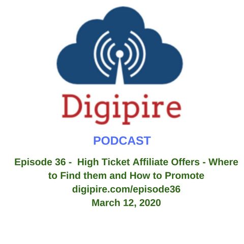 Episode 36 High Ticket Affiliate Offers – Where to Find them and How to Promote