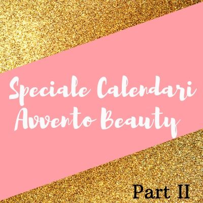 *Special Edition* Calendari Avvento Beauty - Parte II