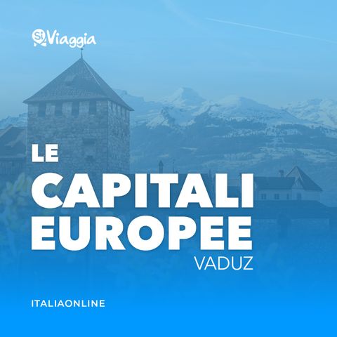 Vaduz: cosa fare di insolito nella capitale del Liechtenstein