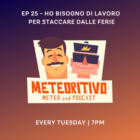 Ep 25 - Ho bisogno di lavoro per staccare dalle ferie