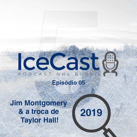 IceCast #5 – Temporada 19/20 – Jim Montgomery e a troca de Taylor Hall!