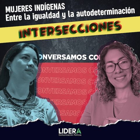 Mujeres indígenas, entre la igualdad y la autodeterminación. Con Rita Bell López y Elisa Zepeda