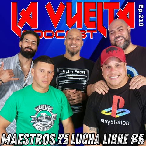 Maestros De La Lucha - La Vuelta Podcast Ep.219
