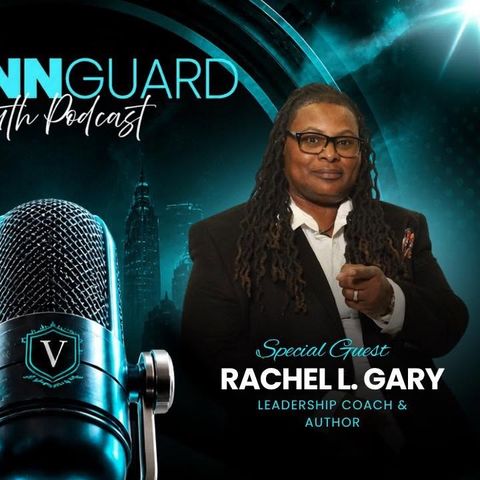 VANNGuard Truth Podcast/Rachel L Gary breaks down how she treated her life like a business plan