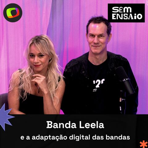 #35: Banda Leela e a adaptação digital das bandas