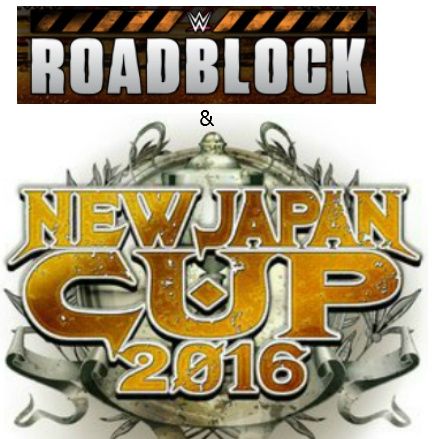 W2M EXTRA # 27:  WWE Roadblock Review & NJPW New Japan Cup Finals 2016 Review