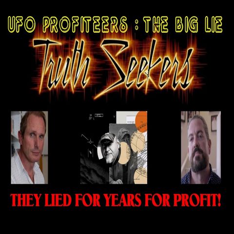 UFO profiteers! THE BIG LIE : They lied for years for profit!