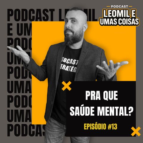 #13 Pra Que Saúde Mental?