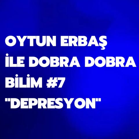 OYTUN ERBAŞ İLE DOBRA DOBRA BİLİM #7