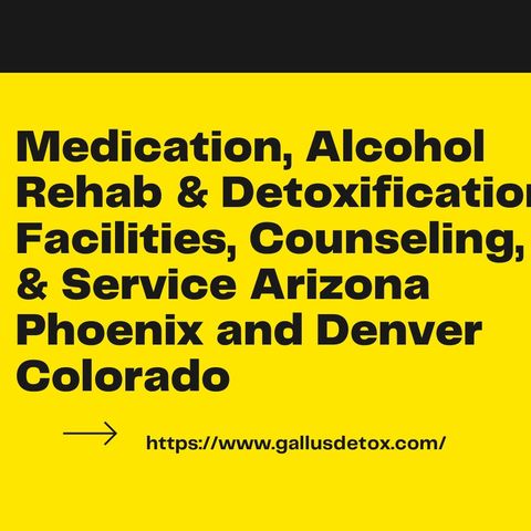 Medication, Alcohol Rehab & Detoxification Facilities, Counseling, & Service Arizona Phoenix and Denver Colorado