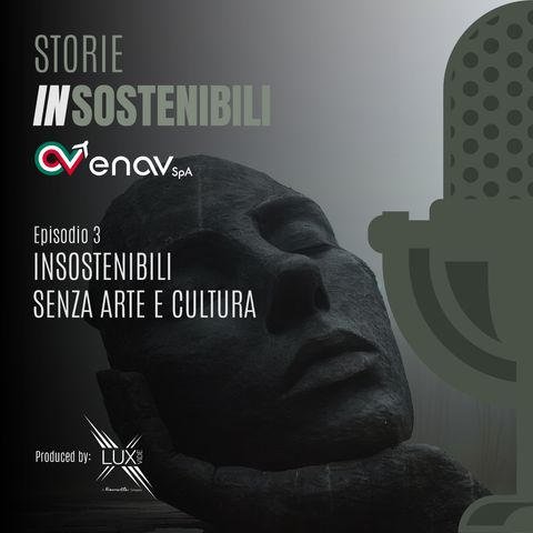 Episodio 3 : Insostenibili senza arte e cultura