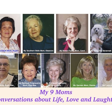 My 9 MOMS - Conversations about Life, Love, and Laughter with Johnny Tan