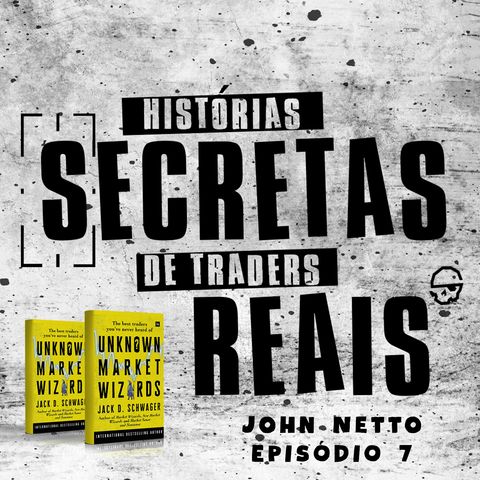 De Militar a Trader com Robôs (John Netto) - Episódio 7 Histórias Secretas de Traders Reais