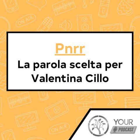 Pnrr - La parola scelta per Valentina Cillo