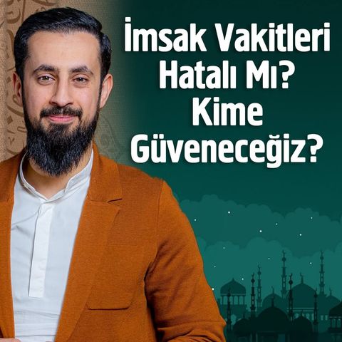 İmsak Vakitleri Hatalı Mı? Kime Güveneceğiz? | Mehmet Yıldız