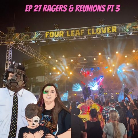 Episode 27 Ragers and Reunions Pt 3