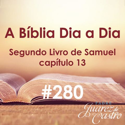 Curso Bíblico 280 - Segundo Livro Samuel 13 - O crime de Amnon, vingança de Absalão - Padre Juarez de Castro.