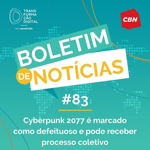 Transformação Digital CBN - Boletim de Notícias #83 - Cyberpunk 2077 é marcado como defeituoso e pode receber processo coletivo