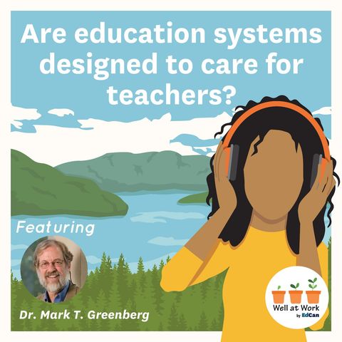 Are education systems designed to care for teachers? ft. Dr. Mark T. Greenberg
