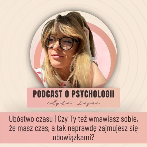 Ubóstwo czasu | Czy Ty też wmawiasz sobie, że masz czas, a tak naprawdę zajmujesz się obowiązkami?