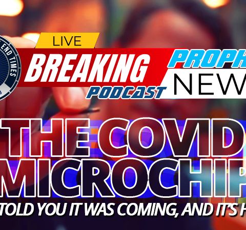NTEB PROPHECY NEWS PODCAST: The Human Implantable COVID-19 Vaccination Passport Microchip We Told You Was Coming Has Now Arrived