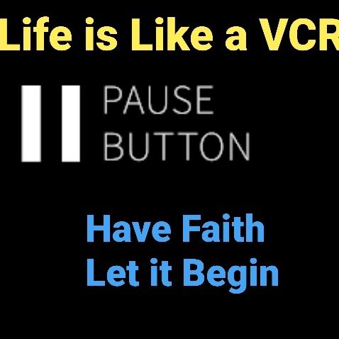 Life is Like a VCR "Pause"