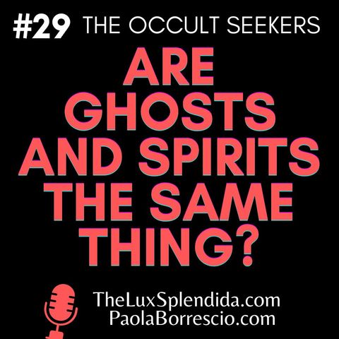 Are Ghosts and Spirits the Same Thing? Difference Between Spirits and Ghosts