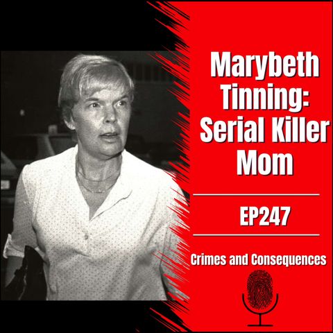 EP247: Marybeth Tinning: Serial Killer Mom