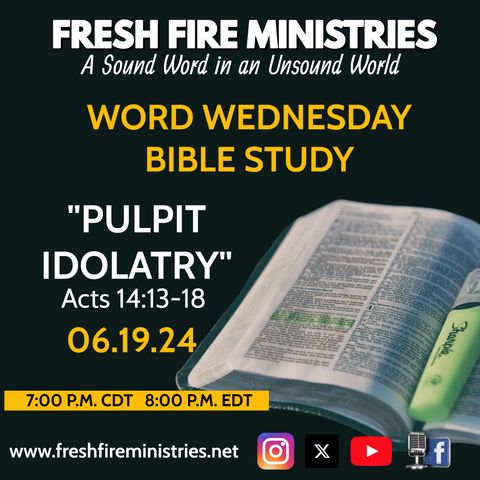Word Wednesday Bible Study "Pulpit Idolatry" Acts14:8-15 (NKJV)