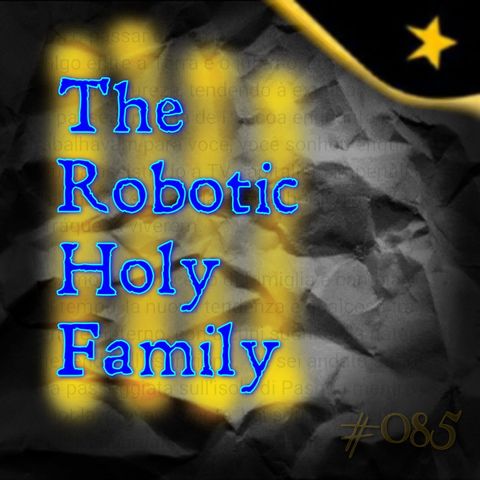 The Robotic Holy Family (#085)