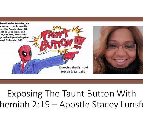 Exposing The Taunt Button With Nehemiah 2:19 - Apostle Stacey Lunsford