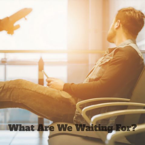 #18: What Are We Waiting For?
