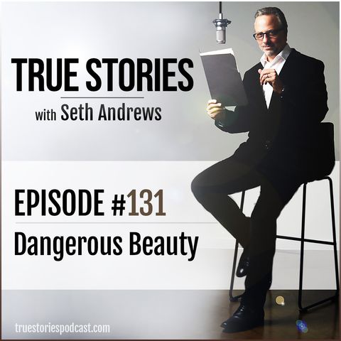 True Stories #131 - Dangerous Beauty