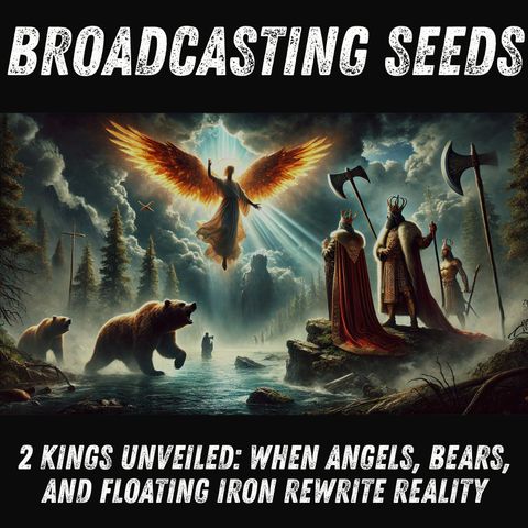 2 Kings Unveiled: When Angels, Bears, and Floating Iron Rewrite Reality