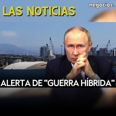 LAS NOTICIAS: Rusia alerta de "guerra híbrida" en Líbano, Ucrania alcanza un almacén y Trump avisa