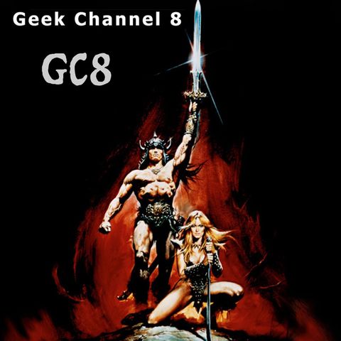 Geek Channel 8 - Conan the Barbarian