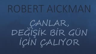 ÇANLAR, DEĞİŞİK BİR GÜN İÇİN ÇALIYOR  ROBERT AICKMAN