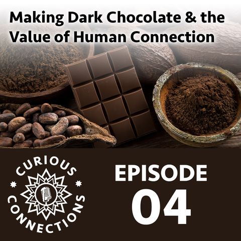 Making Dark Chocolate & Human Connection with Steven Shipler