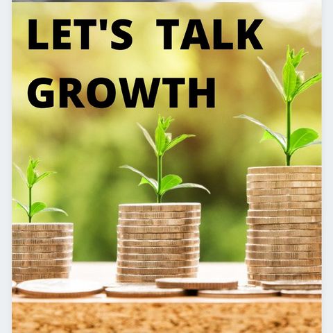 Episode 2 - LET'S TALK GROWTH