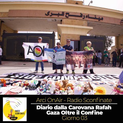 Giorno 03 | Diario dalla Carovana Rafah - Gaza Oltre il Confine