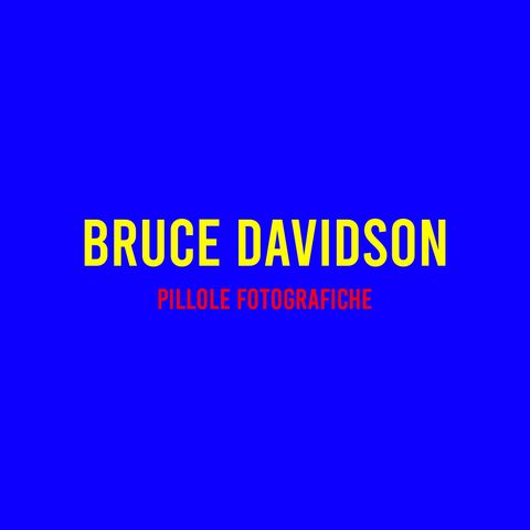 Bruce Davidson : Pillole Fotografiche