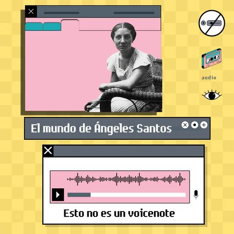 E04 • El mundo de Ángeles Santos  • Esto no es un voicenote • Culturizando