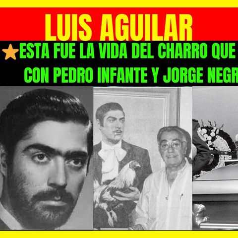 ⭐️Esta fue la vida de LUIS AGUILAR el charro mexicano que compitió con PEDRO INFANTE y JORGE NEGRETE⭐️