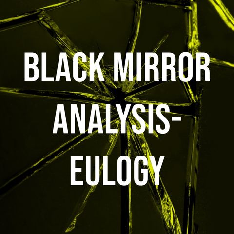 Black Mirror Analysis - Eulogy