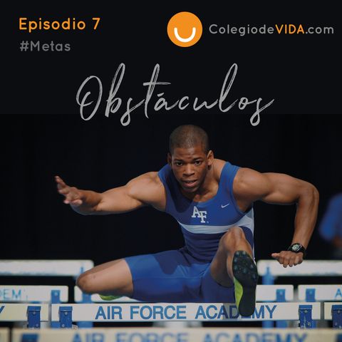 Obstáculos #Metas Episodio 7 del Podcast de Colegio de Vida